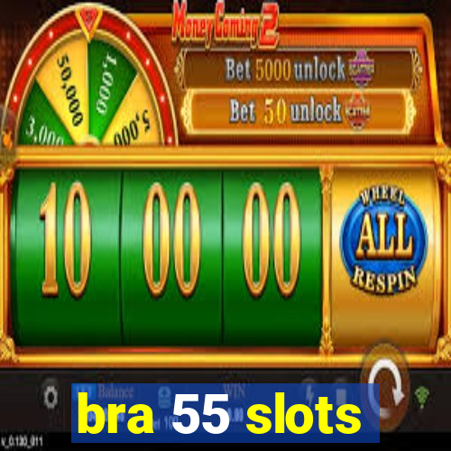 bra 55 slots